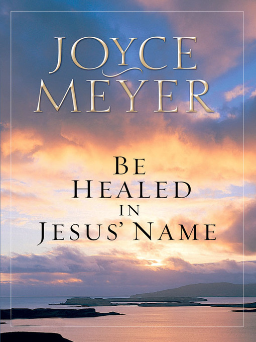 Title details for Be Healed in Jesus' Name by Joyce Meyer - Available